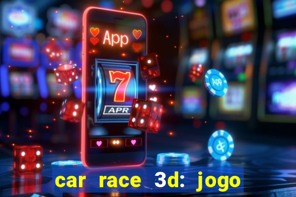 car race 3d: jogo de carros